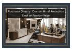 Purchase Directly: Custom Hotel Reception Desk at Factory Price