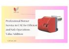Professional Burner Service in UAE for Efficient and Safe Operations - Value Addition