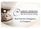 Arkin Designs – Best Interior Designer in Gurgaon | Architecture & Turnkey Projects