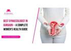 Best Gynaecologist in Gurgaon – Expert Women’s Care
