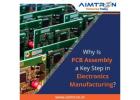 Why is PCB Assembly a Key Step in Electronics Manufacturing?