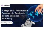 7 Ways an Ai Automation Company in Tamilnadu Boosts Business Efficiency 