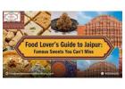 Food Lover’s Guide To Jaipur: Famous Sweets You Can’t Miss