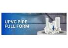 UPVC Pipe Full Form