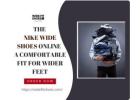 Get the Nike Wide Shoes Online – A Comfortable Fit for Wider Feet