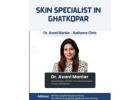 Which Skin Specialist in Ghatkopar Is Right for You?