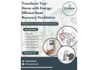   Transform Your Home with Energy-Efficient Heat Recovery Ventilation