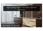 Order Today: High-Quality Hotel Front Desk Furniture Solutions