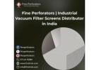 Fine Perforators | Industrial Vacuum Filter Screens Distributor in India