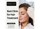 Best Clinic for Hair Treatment: Experience Excellence at Skuccii Supercliniq