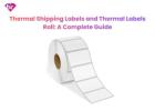 Thermal Shipping Labels and Thermal Labels Roll: A Complete Guide
