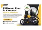 Affordable City Travel with E bike on rent in varanasi in 2026
