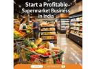 Start a Profitable Supermarket Business in India