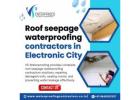 Roof seepage waterproofing contractors in Electronic City