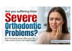 Are you suffering from Severe Orthodontic Problems?