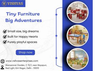 Tiny Furniture for Big Adventures | School Furniture Manufacturer in Kirti Nagar
