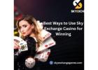 Best Ways to Use Sky Exchange Casino for Winning