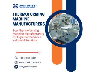 Top Thermoforming Machine Manufacturers for High-Performance Industrial Solutions