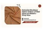 Exclusive Boutique Fabric Online: Limited Stock at Mitaara - Shop Now