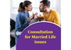 Expert Consultation for Married Life Issues and Solutions
