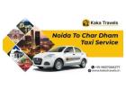 Kaka Travels Noida to Char Dham Taxi Service for Easy Travel