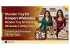 Wooden Tray for Hampers Wholesale | MDF Tray Dealer in India | Bulk Gifting Trays