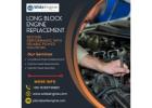 Long Block Engine Replacement for Reliable Engine Performance