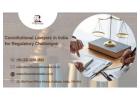 Constitutional Lawyers in India for Regulatory Challenges