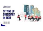 Premium Subsidiary Setup Services in India for Global Companies
