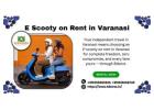 Ditch the Crowds — E Scooty on Rent in Varanasi Is Your Answer 2026
