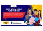 How Best BCom Home Tutors Delhi Are Changing  BCom Academic Support Today