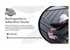 Roof Inspection in Indian River County for Strong and Secure Roofing Systems