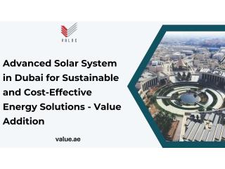 Advanced Solar System in Dubai for Sustainable and Cost-Effective Energy Solutions - Value Addition
