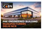 Top 10 Reasons To Hire Pre Engineered Building Manufacturers Delhi NCR