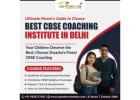 How to Choose the Best CBSE Coaching Institute in Delhi, Dwarka Sector 7: A Parent’s Guide