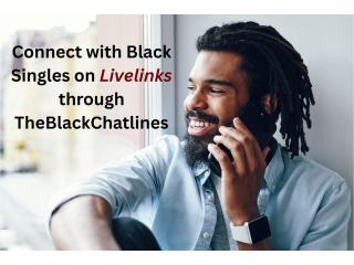 Connect with Black Singles on Livelinks through TheBlackChatlines