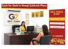 Cash for Gold in Netaji Subhash Place (NSP) | Gold Buyer in NSP | Sell Gold Near You – Get2Cash
