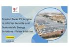 Trusted Solar PV Supplier in UAE for Reliable and Sustainable Energy Solutions - Value Addition