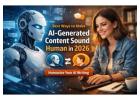 How to Make AI-Generated Content Sound Human in 2026
