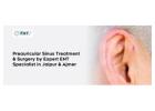 Preauricular Sinus Treatment & Surgery by Expert ENT Specialist in Jaipur & Ajmer