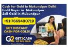 Cash for Gold in Mukundpur Delhi | Get2Cash Gold Buyer | Sell Gold for Instant Cash Near You