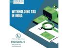 Why Is Withholding Tax in India Important for Businesses?