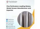 Fine Perforators Leading Rotary Nickel Screen Manufacturer and Exporter