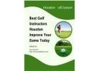 Best Golf Instructors Houston – Improve Your Game Today