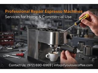Professional Repair Espresso Machines Services for Home & Commercial Use