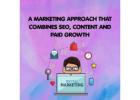 A Marketing Approach That Combines SEO, Content and Paid Growth