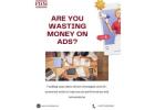 ARE YOU WASTING MONEY ON ADS?