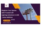 Brighten Your Spaces with Trusted LED Lighting Solutions in UAE - Value Addition