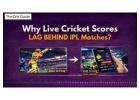 Why Live Cricket Scores LAG BEHIND IPL Matches