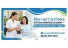Discover Excellence in Private Dentistry London — Visit Wimbledon Dentist Today!